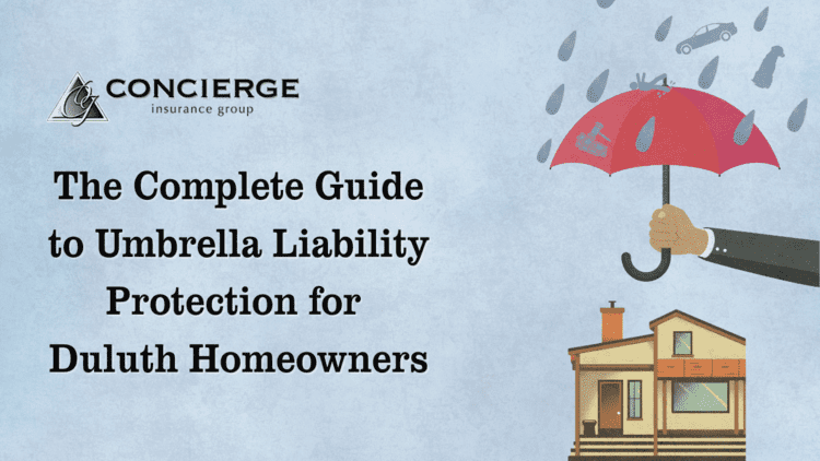A graphic illustration showing a hand holding a red umbrella over a house, shielding it from falling raindrops that contain images of a car, dog, and broken items. On the left, the text reads: “The Complete Guide to Umbrella Liability Protection for Duluth Homeowners.” The logo for Concierge Insurance Group appears at the top left.